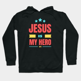 Jesus Is My Hero | Christian Saying Hoodie